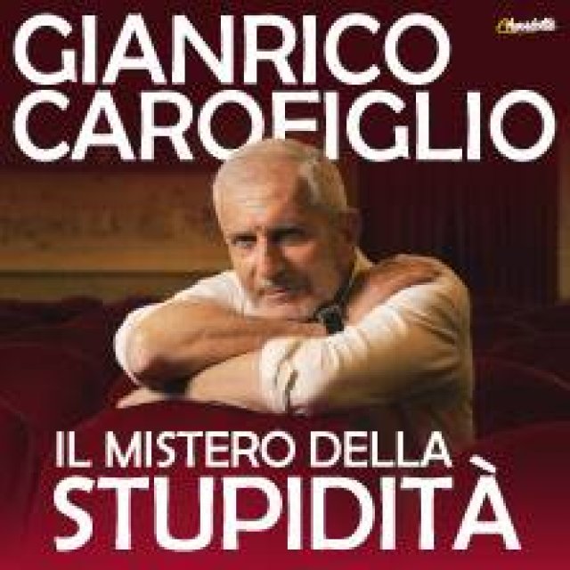 Gianrico Carofiglio - Il Mistero della Stupidità